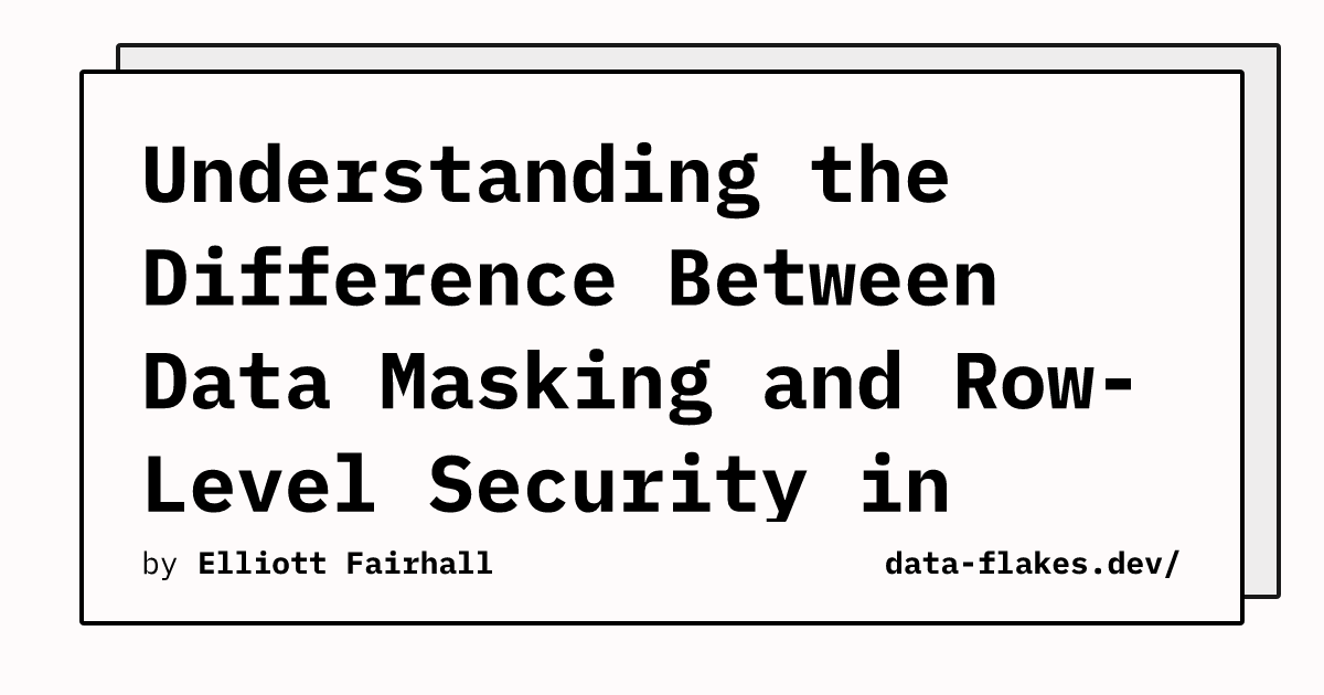 Understanding the Difference Between Data Masking and Row-Level ...